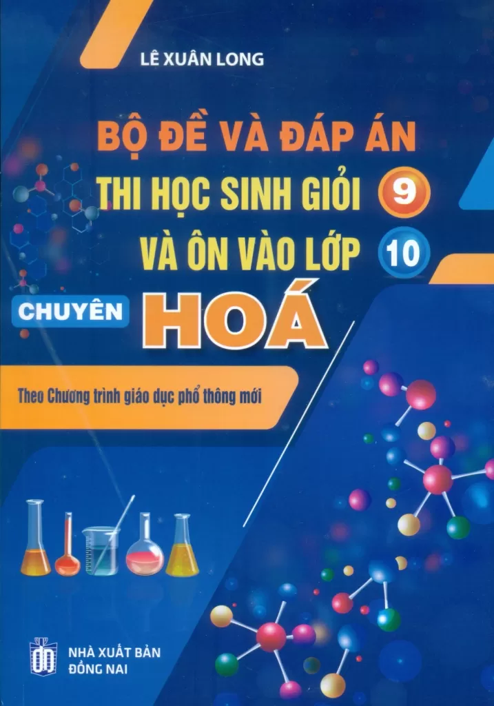 BỘ ĐỀ VÀ ĐÁP ÁN THI HỌC SINH GIỎI LỚP 9 VÀ ÔN VÀO LỚP 10 CHUYÊN HÓA (Theo chương trình GDPT mới)